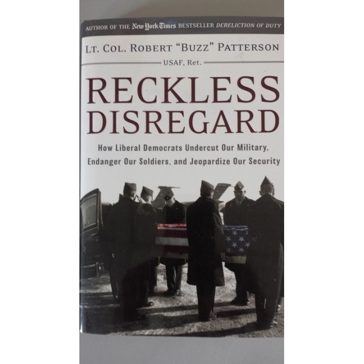Reckless Disregard: How Liberal Democrats Undercut Our Military, Endanger Our Soldiers and Jeopardize our Security
